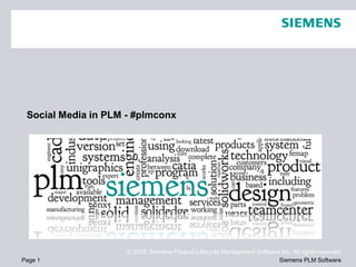 Social Media in PLM - #plmconx



                      Social Media




                     © 2010. Siemens Product Lifecycle Management Software Inc. All rights reserved
Page 1                                                                    Siemens PLM Software
 