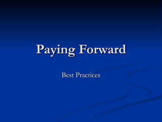 Paying Forward Best Practices 