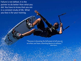 Failure is not defeat; it is the
pointer to do better than what you
did. You have to know that you are
in a constant study of life. What
you face is for your training.
 