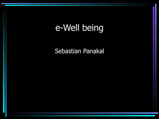 e-Well being Sebastian Panakal www.eschoolkerala.com 