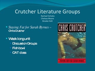 Crutcher Literature Groups  Rachael Scholes Chelsea Moore Brooke Holt ,[object Object],[object Object],[object Object],[object Object],[object Object]