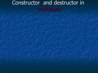 Constructor  and destructor in  multilevel 