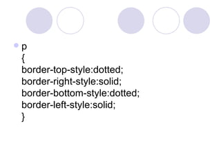  p
{
border-top-style:dotted;
border-right-style:solid;
border-bottom-style:dotted;
border-left-style:solid;
}
 