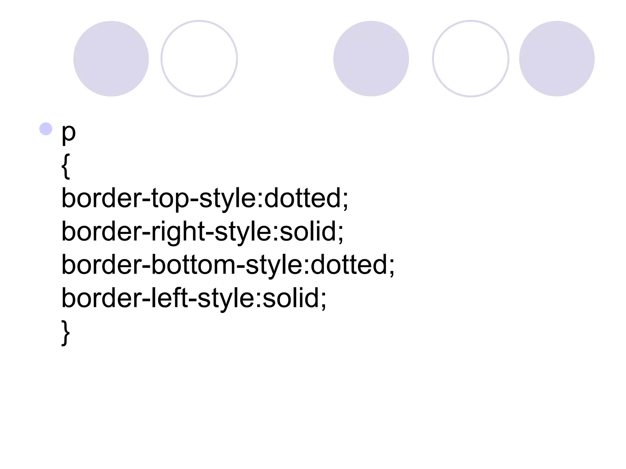 p { border-top-style:dotted; border-right-style:solid; border-bottom-style:dotted; border-left-style:solid; }  