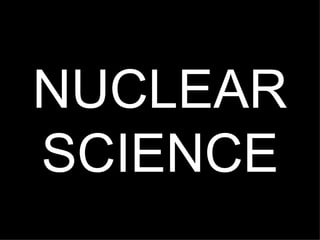 NUCLEAR SCIENCE 