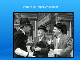 Evitare le improvvisazioni  