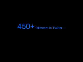 450+  followers in Twitter… 