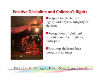 Positive Discipline and Children’s Rights
                    Respect for the human
                  dignity and physical...
