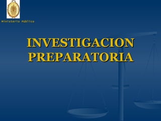 INVESTIGACION PREPARATORIA Ministerio Público 