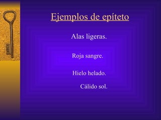Ejemplos de epíteto A las ligeras .   Roja sangre.   Hielo helado. Cálido sol. 