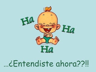 … ¿Entendiste ahora??!! 