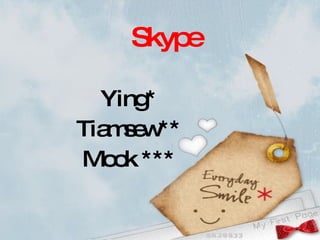 Skype Ying* Tiamsew** Mook *** 