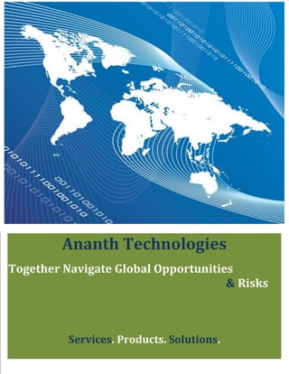 Ananth Technologies
Together Navigate Global Opportunities
                                     & Risks



          Services. Products. Solutions.
 