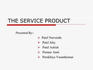THE SERVICE PRODUCT	 Presented By:- ,[object Object]