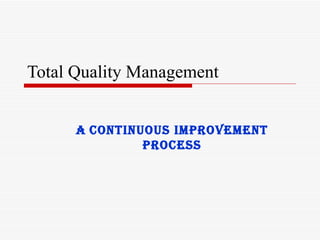 Total Quality Management a   continuous improvement process 