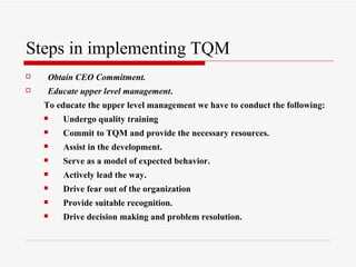 Steps in implementing TQM ,[object Object],[object Object],[object Object],[object Object],[object Object],[object Object],[object Object],[object Object],[object Object],[object Object],[object Object]