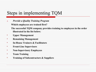 Steps in implementing TQM ,[object Object],[object Object],[object Object],[object Object],[object Object],[object Object],[object Object],[object Object],[object Object],[object Object]
