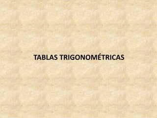 TABLAS TRIGONOMÉTRICAS