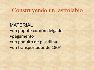 Construyendo un  astrolabioMATERIALun popote cordón delgado