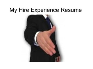 My Hire Experience Resume
 