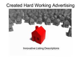 Created Hard Working Advertising
Innovative Listing Descriptions
 