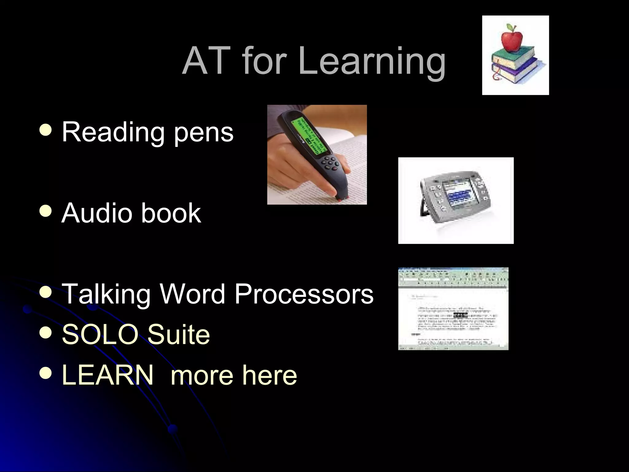 AT for Learning Reading pens Audio book  Talking Word Processors SOLO Suite LEARN  more here 