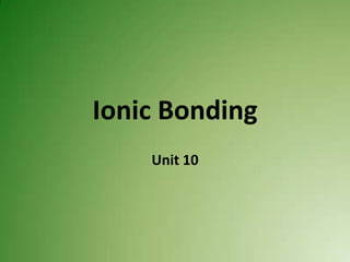 Ionic Bonding Unit 10 