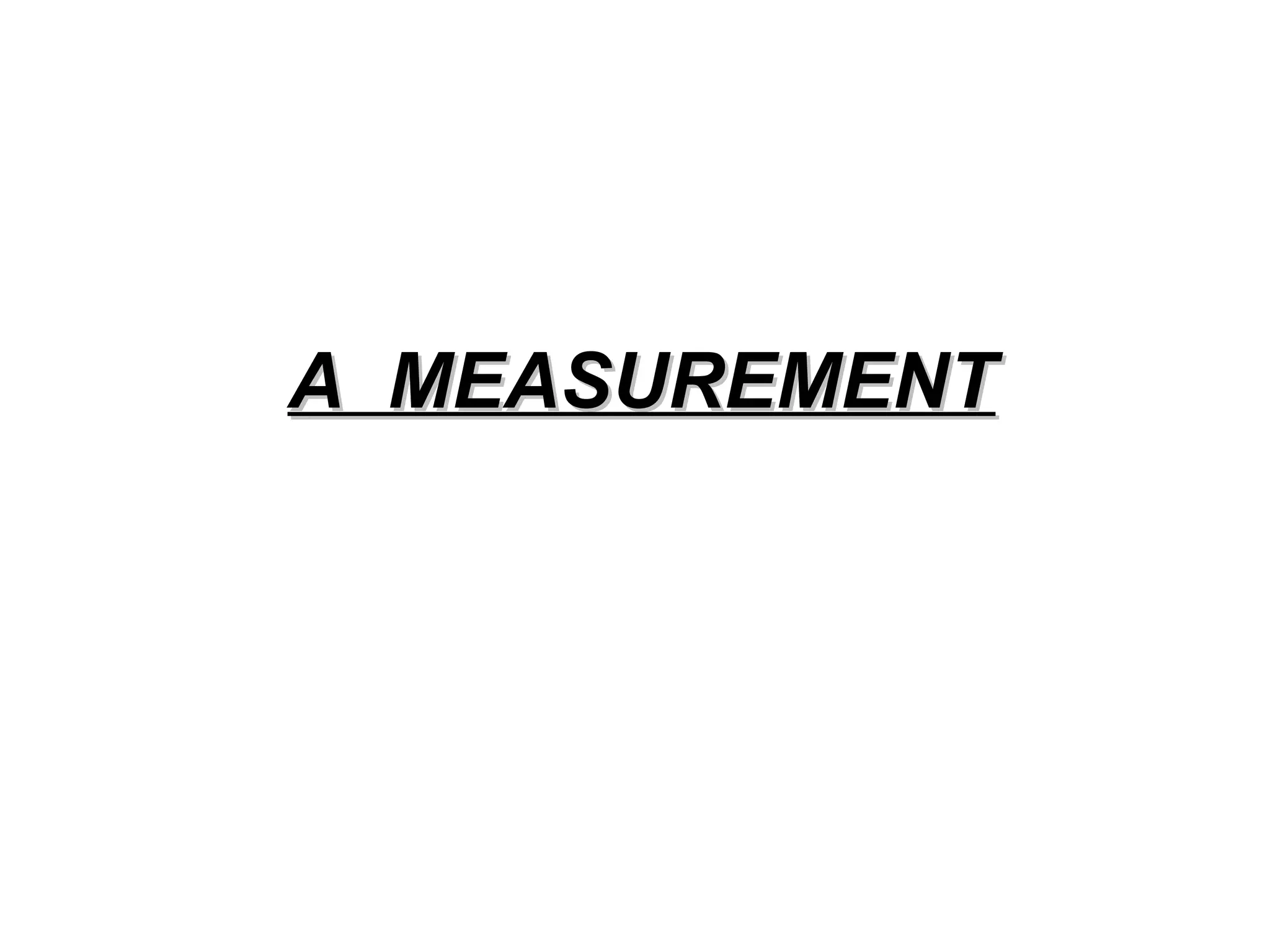 A  MEASUREMENT 