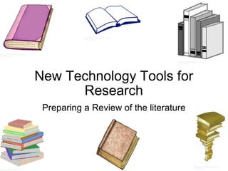 New Technology Tools for Research Preparing a Review of the literature 