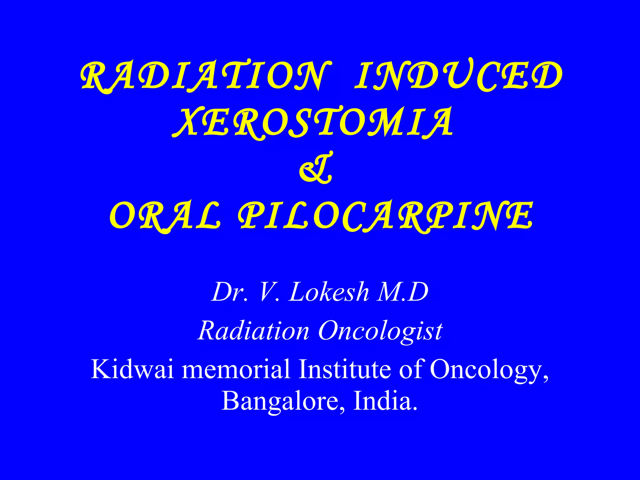 Radiation Induced Xerostomia & Pilocarpine PPT