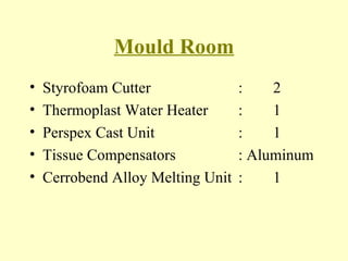 Mould Room Styrofoam Cutter : 2 Thermoplast Water Heater  :  1 Perspex Cast Unit : 1 Tissue Compensators  : Aluminum Cerrobend Alloy Melting Unit :  1 