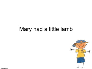 Mary had a littlelamb 