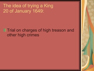 The idea of trying a King 20 of January 1649: Trial on charges of high treason and other high crimes 