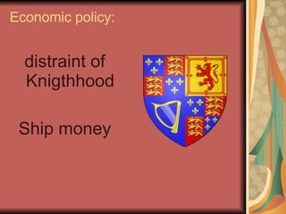 Economic policy:  distraint of Knigthhood Ship money 