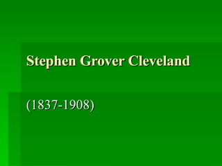 Stephen Grover Cleveland   (1837-1908) 