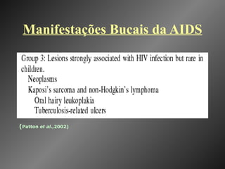 Manifestações Bucais da AIDS ( Patton  et al .,2002) 