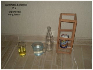 João Paulo Schechtel 8ª A  Experiência de química. 