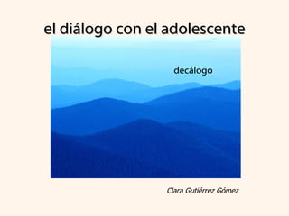 el diálogo con el adolescente Clara Gutiérrez Gómez decálogo 