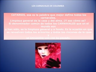 LOS CARNAVALES DE COLOMBIA CATARSIS, esa es la palabra que mejor define todos los carnavales.  Limpieza general de la casa...