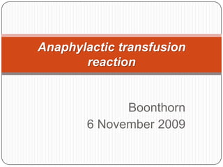 Boonthorn 6 November 2009 Anaphylactic transfusion reaction 