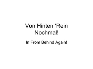 Von Hinten ‘Rein Nochmal! In From Behind Again! 