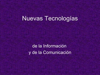 Nuevas Tecnologías de la Información  y de la Comunicación 