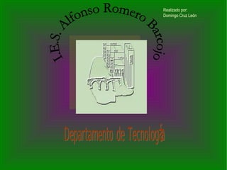 Departamento de Tecnología Realizado por: Domingo Cruz León I.E.S. Alfonso Romero Barcojo 