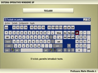 SISTEMA OPERATIVO WINDOWS XP Profesora: Maite Olmedo J.  El teclado,  permite introducir texto .  Herramientas de Colaboración Digital TECLADO 