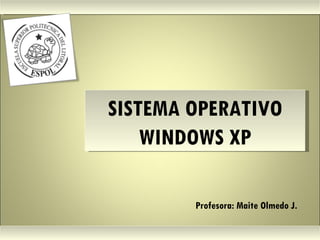 SISTEMA OPERATIVO WINDOWS XP Profesora: Maite Olmedo J.  Herramientas de Colaboración Digital 