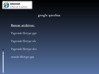 google quechua Buscar archivos: Pagerank filetype:ppt Pagerank filetype:xls Pagerank filetype:doc mundo filetype:ppt 