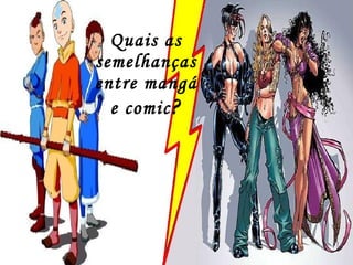 Quais as semelhanças entre mangá e comic ? 