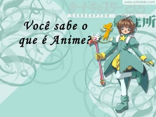 Você sabe o que é Anime? 