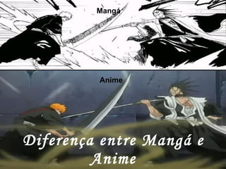 Diferença entre Mangá e Anime Anime Mangá 