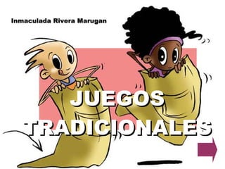 JUEGOS TRADICIONALES Inmaculada Rivera Marugan 